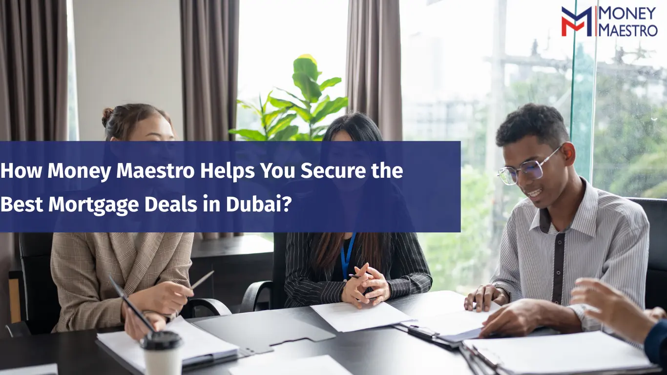 How Money Maestro Helps You Secure the Best Mortgage Deals in Dubai?