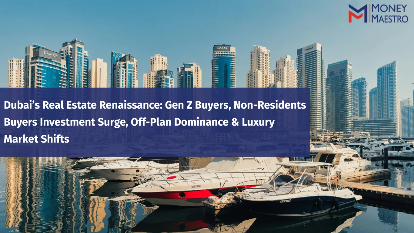 Dubai’s Real Estate Renaissance: Gen Z Buyers, Non-Residents Buyers Investment Surge, Off-Plan Dominance & Luxury Market Shifts