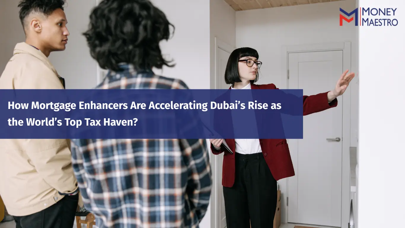 The Great Wealth Migration of HNIs & UHNIs: How Mortgage Enhancers Are Accelerating Dubai’s Rise as the World’s Top Tax Haven
